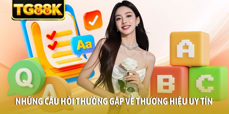 Những câu hỏi thường gặp về thương hiệu uy tín